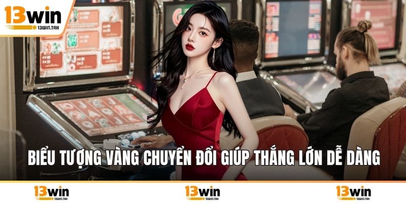 Biểu tượng vàng chuyển đổi giúp thắng lớn dễ dàng