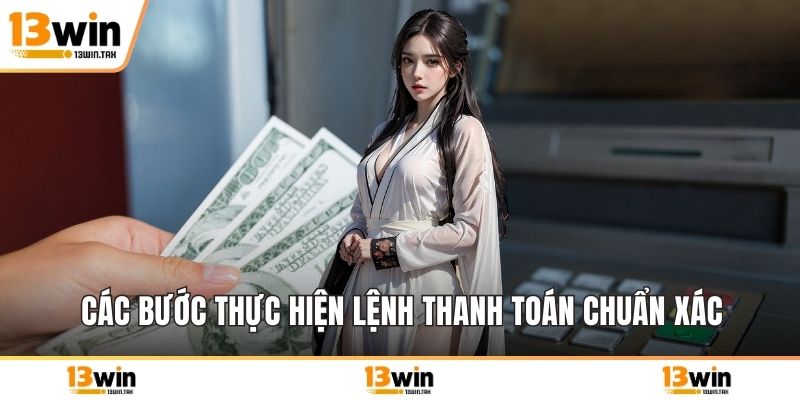 Các bước thực hiện lệnh thanh toán chuẩn xác