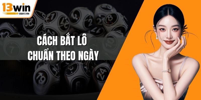 Cách bắt lô chuẩn theo ngày