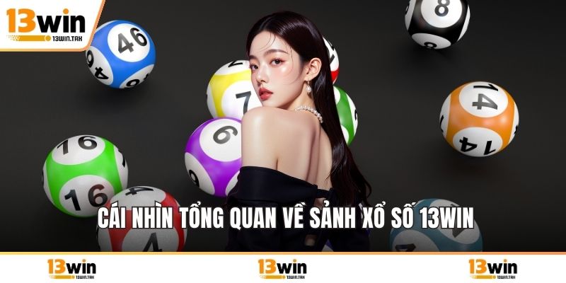 Cái nhìn tổng quan về sảnh xổ số 13win