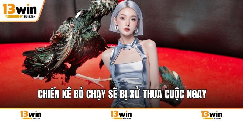 Chiến kê bỏ chạy sẽ bị xử thua cuộc ngay