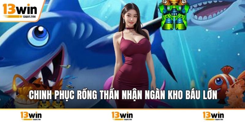 Chinh phục rồng thần nhận ngàn kho báu lớn
