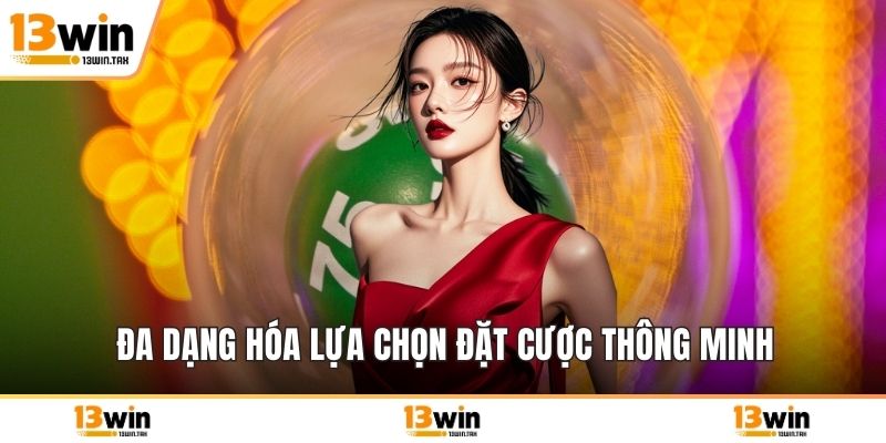 Đa dạng hóa lựa chọn đặt cược thông minh