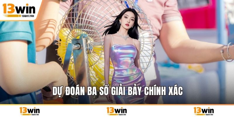 Dự đoán ba số giải bảy chính xác