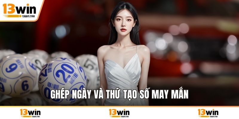 Ghép ngày và thứ tạo số may mắn