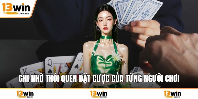 Ghi nhớ thói quen đặt cược của từng người chơi
