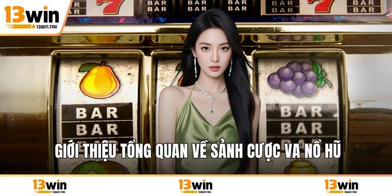 Giới thiệu tổng quan về sảnh cược VA nổ hũ