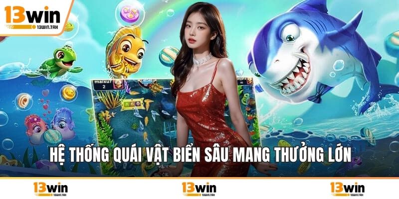 Hệ thống quái vật biển sâu mang thưởng lớn