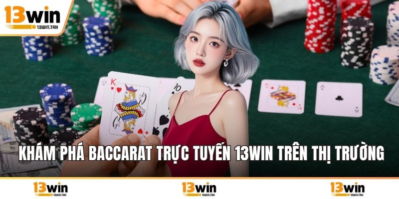 Khám phá Baccarat trực tuyến 13win trên thị trường