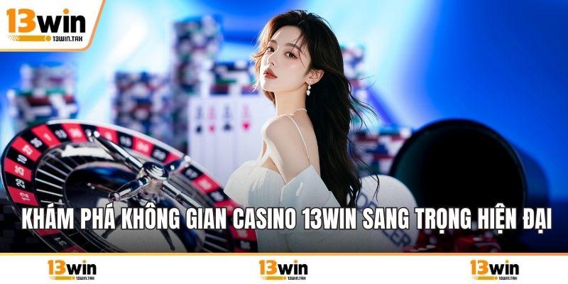 Khám phá không gian Casino 13win sang trọng hiện đại