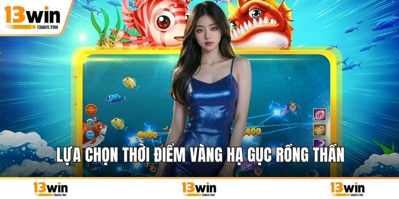 Lựa chọn thời điểm vàng hạ gục rồng thần