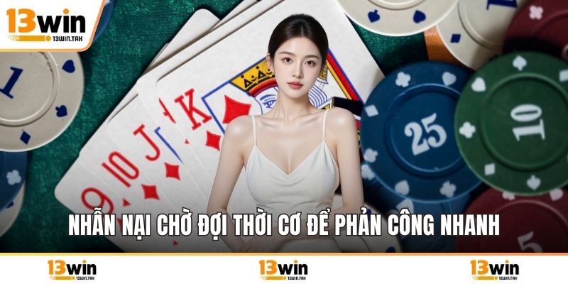 Nhẫn nại chờ đợi thời cơ để phản công nhanh