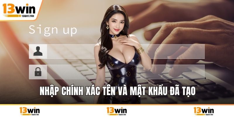 Nhập chính xác tên và mật khẩu đã tạo