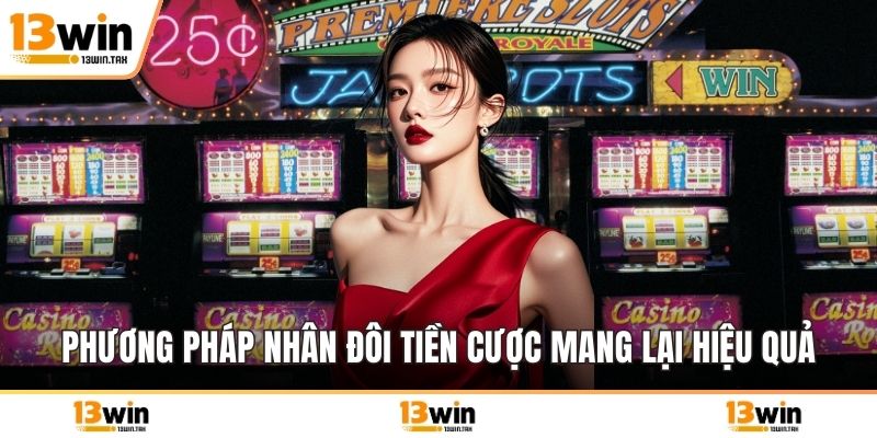 Phương pháp nhân đôi tiền cược mang lại hiệu quả