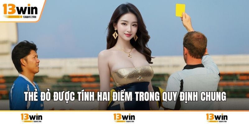 Thẻ đỏ được tính hai điểm trong quy định chung