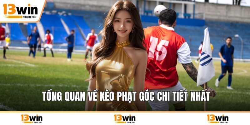 Tổng quan về kèo phạt góc chi tiết nhất
