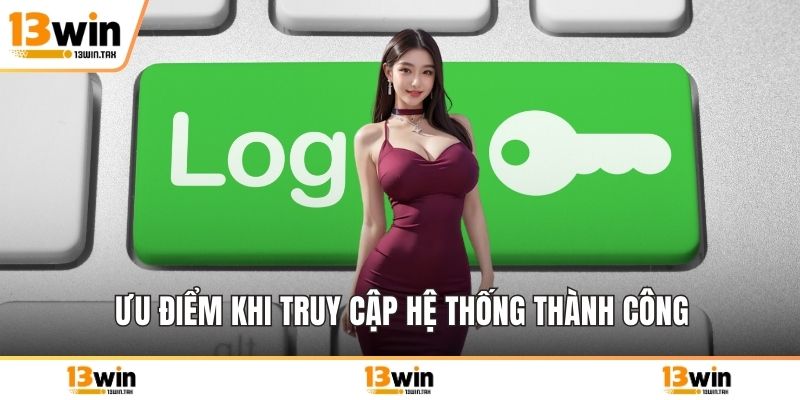 Ưu điểm khi truy cập hệ thống thành công