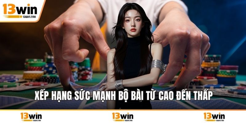 Xếp hạng sức mạnh bộ bài từ cao đến thấp